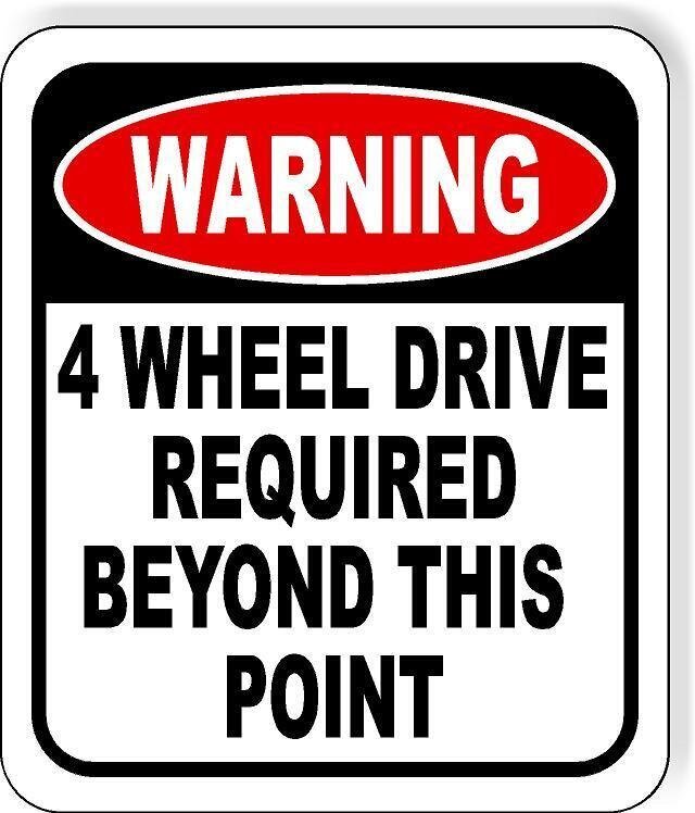 WARNING 4 WHEEL DRIVE REQUIRED BEYOND THIS POINT Aluminum Composite Sign